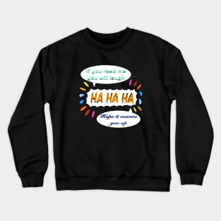 If you read me you will laugh Crewneck Sweatshirt